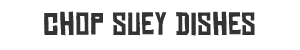 Chop Suey Dishes